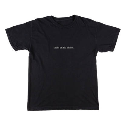 Let's Not Talk About Tomorrow Tee